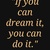 56854-if-you-can-dream-it-you-can-do-it